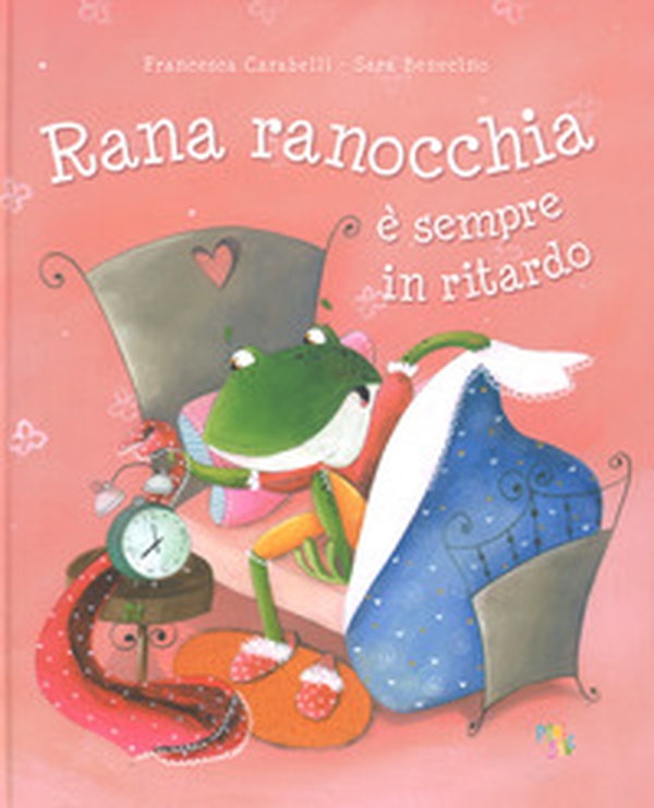 Rana ranocchia è sempre in ritardo - Librerie.coop Rana ranocchia è sempre in ritardo - Librerie.coop