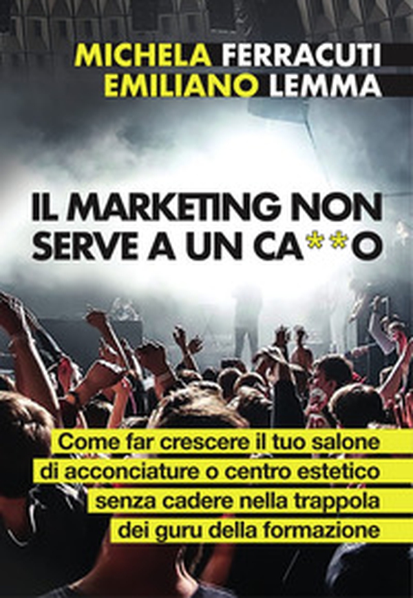 Il marketing non serve a ca**o - Librerie.coop Il marketing non serve a ca**o - Librerie.coop