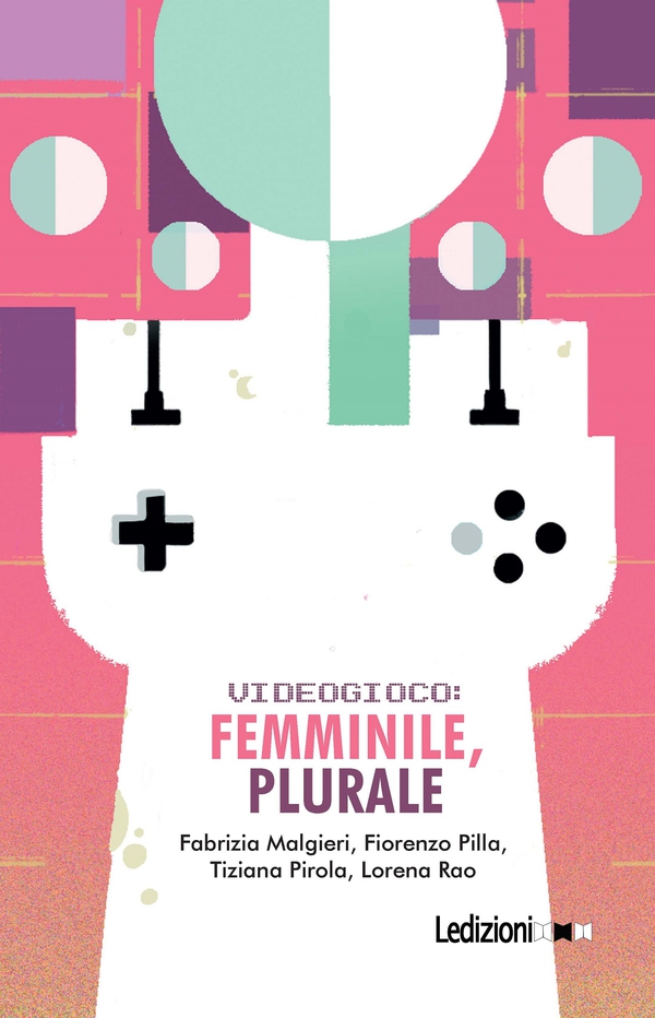 Videogioco: femminile, plurale - Librerie.coop