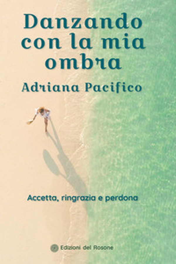 Danzando con la mia ombra. Accetta, ringrazia e perdona - Librerie.coop Danzando con la mia ombra. Accetta, ringrazia e perdona - Librerie.coop