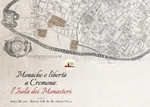 Monache e libertà a Cremona. L'Isola dei monasteri - Librerie.coop Monache e libertà a Cremona. L'Isola dei monasteri - Librerie.coop