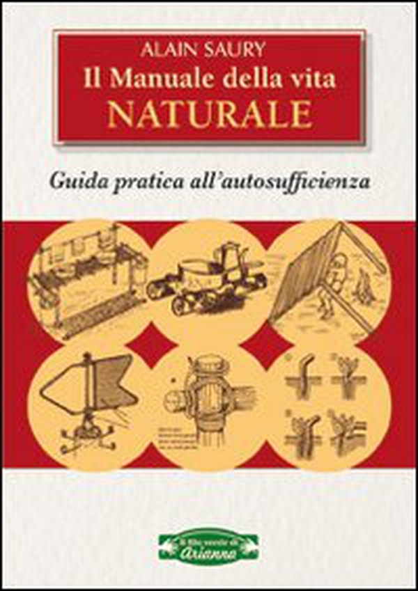 Il manuale della vita naturale. Guida pratica all'autosufficienza - Librerie.coop Il manuale della vita naturale. Guida pratica all'autosufficienza - Librerie.coop