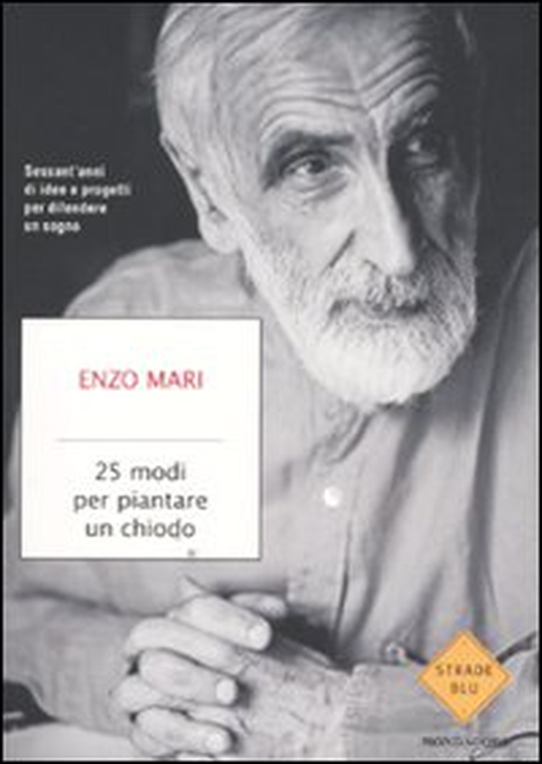 25 modi per piantare un chiodo. Sessant'anni di idee e progetti per difendere un sogno - Librerie.coop 25 modi per piantare un chiodo. Sessant'anni di idee e progetti per difendere un sogno - Librerie.coop