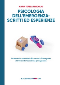 Psicologia dell'emergenza: scritti ed esperienze. Strumenti e narrazioni dei contesti d'emergenza attraverso la voce di una protagonista - Librerie.coop