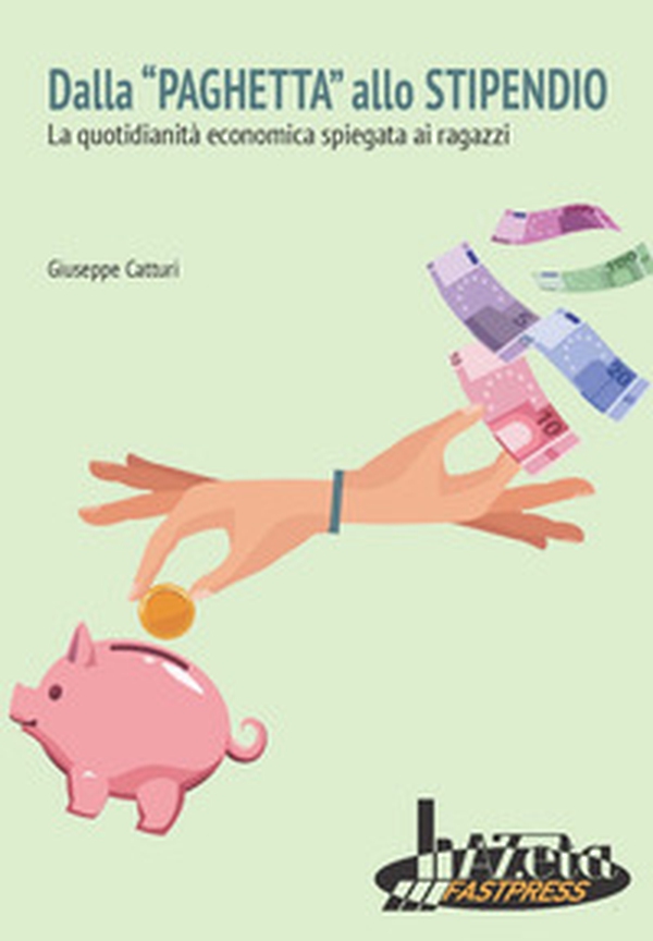 Dalla «paghetta» allo stipendio. La quotidianità economica spiegata ai ragazzi - Librerie.coop Dalla «paghetta» allo stipendio. La quotidianità economica spiegata ai ragazzi - Librerie.coop