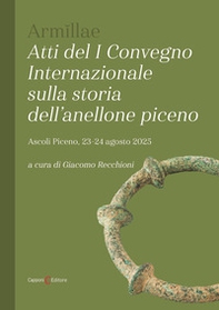 Arm?llae. Atti del I convegno internazionale sulla storia dell'anellone piceno - Librerie.coop