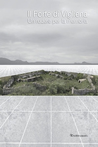 Il Forte di Vigliena. Un rudere per la memoria - Librerie.coop