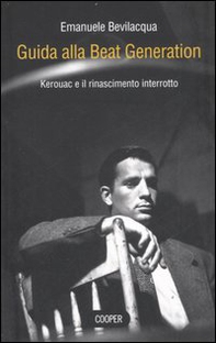 Guida alla Beat Generation. Kerouac e il rinascimento interrotto - Librerie.coop Guida alla Beat Generation. Kerouac e il rinascimento interrotto - Librerie.coop