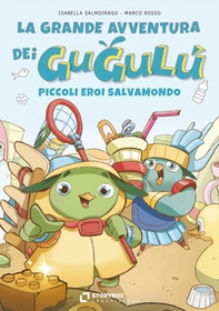 La grande avventura dei Gugulù, piccoli eroi salvamondo - Librerie.coop