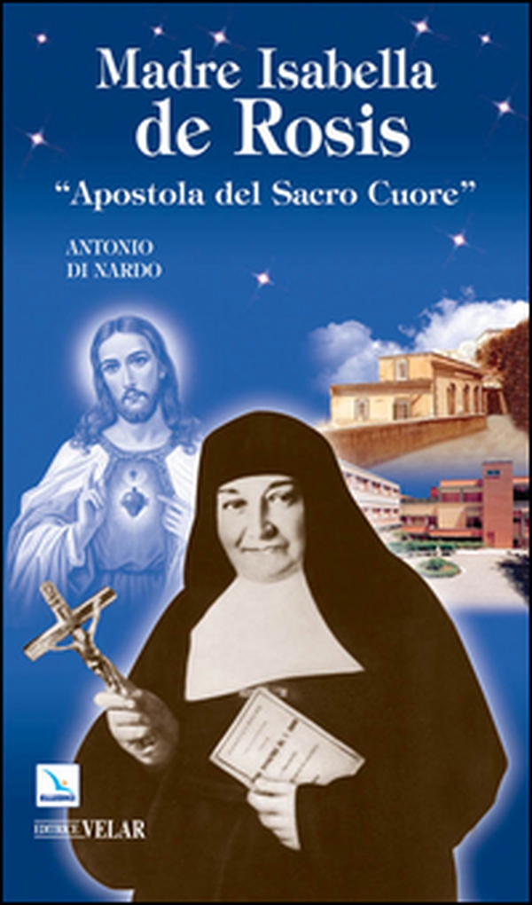 Madre Isabella de Rosis. «Apostola del Sacro Cuore» - Librerie.coop Madre Isabella de Rosis. «Apostola del Sacro Cuore» - Librerie.coop
