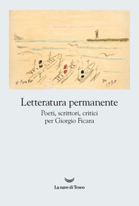 Letteratura permanente. Poeti, scrittori, critici per Giorgio Ficara - Librerie.coop