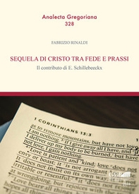 Sequela di Cristo tra fede e prassi. il contributo di E. Schillebeeckx - Librerie.coop