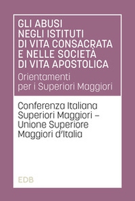 Gli abusi negli istituti di vita consacrata e nelle società di vita apostolica. Orientamenti per i Superiori Maggiori - Librerie.coop