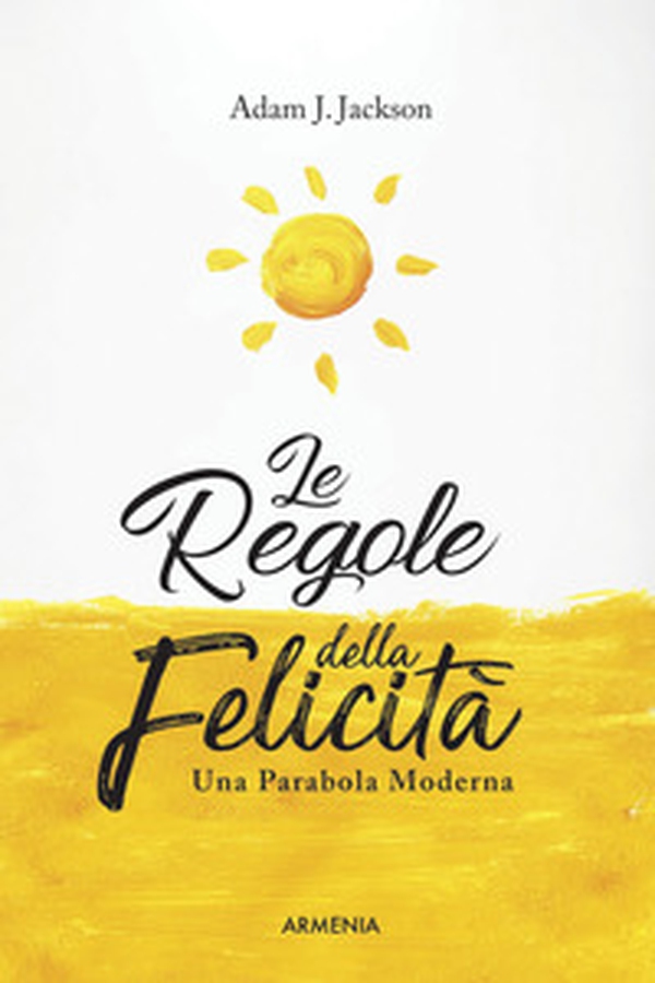 Le regole della felicità. Una parabola moderna - Librerie.coop Le regole della felicità. Una parabola moderna - Librerie.coop