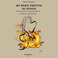 Mi sono vestita di fuoco. Versi di amore, di solitudine, di ardimento e di speranza - Librerie.coop