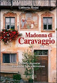 Madonna di Caravaggio. Un libero percorso fra storia, fede e devozione - Librerie.coop