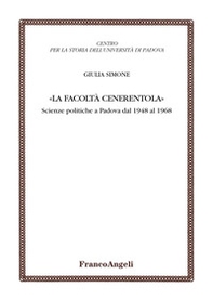 La facoltà Cenerentola. Scienze politiche a Padova dal 1948 al 1968 - Librerie.coop