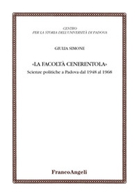 La facoltà Cenerentola. Scienze politiche a Padova dal 1948 al 1968 - Librerie.coop La facoltà Cenerentola. Scienze politiche a Padova dal 1948 al 1968 - Librerie.coop