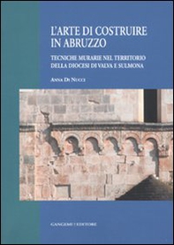 L'arte di costruire in Abruzzo. Tecniche murarie nel territorio della diocesi di Valva e Sulmona - Librerie.coop