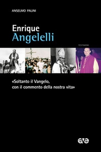 Enrique Angelelli. «Soltanto il Vangelo, con il commento della nostra vita» - Librerie.coop