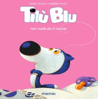 Tilù Blu non vuole più il ciuccio - Librerie.coop Tilù Blu non vuole più il ciuccio - Librerie.coop