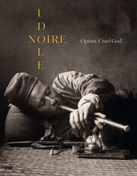 Noire idole. Opium, cruel god... - Librerie.coop