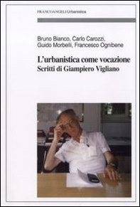 L'urbanistica come vocazione. Scritti di Giampiero Vigliano - Librerie.coop