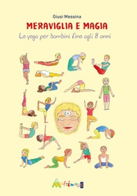 Meraviglia e magia. Lo yoga per bambini fino a 8 anni - Librerie.coop Meraviglia e magia. Lo yoga per bambini fino a 8 anni - Librerie.coop