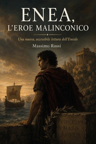 Enea l'eroe malinconico. Una nuova interpretazione dell'Eneide - Librerie.coop