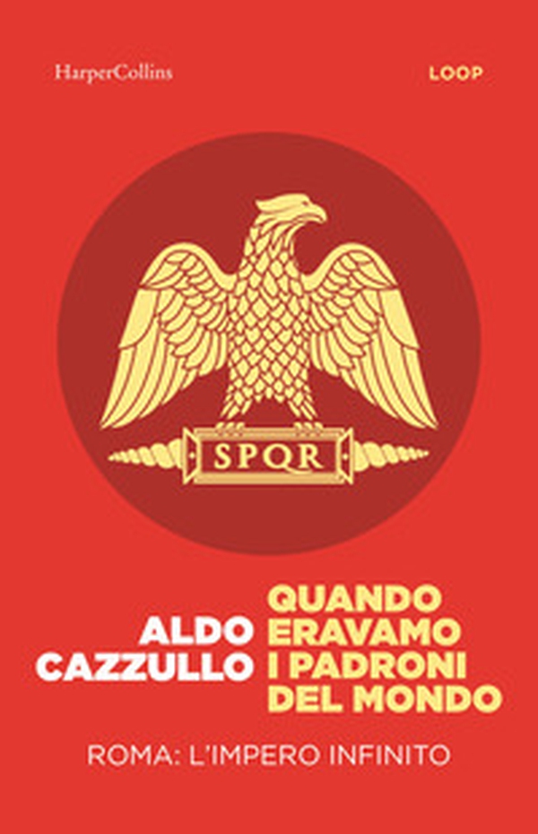 Quando eravamo i padroni del mondo. Roma: l'impero infinito - Librerie.coop Quando eravamo i padroni del mondo. Roma: l'impero infinito - Librerie.coop