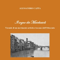 Il sogno dei Macchiaioli. Vicende di un movimento artistico toscano dell'Ottocento - Librerie.coop Il sogno dei Macchiaioli. Vicende di un movimento artistico toscano dell'Ottocento - Librerie.coop