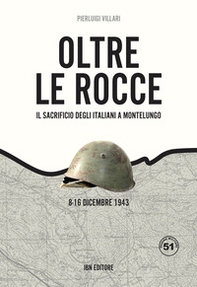 Oltre le rocce. Il sacrificio degli italiani a Montelungo. 8-16 dicembre 1943 - Librerie.coop