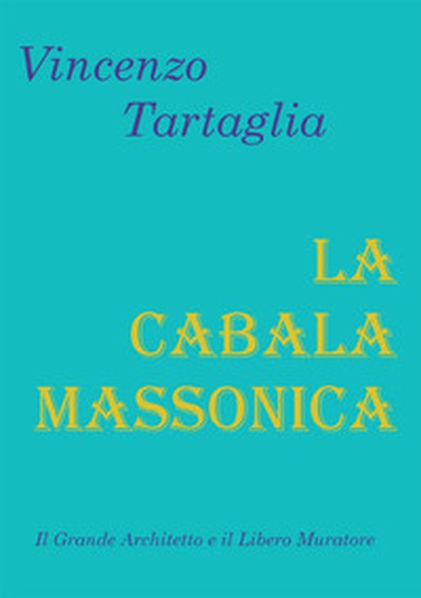 La Cabala Massonica. Il Grande Architetto e il Libero Muratore - Librerie.coop La Cabala Massonica. Il Grande Architetto e il Libero Muratore - Librerie.coop