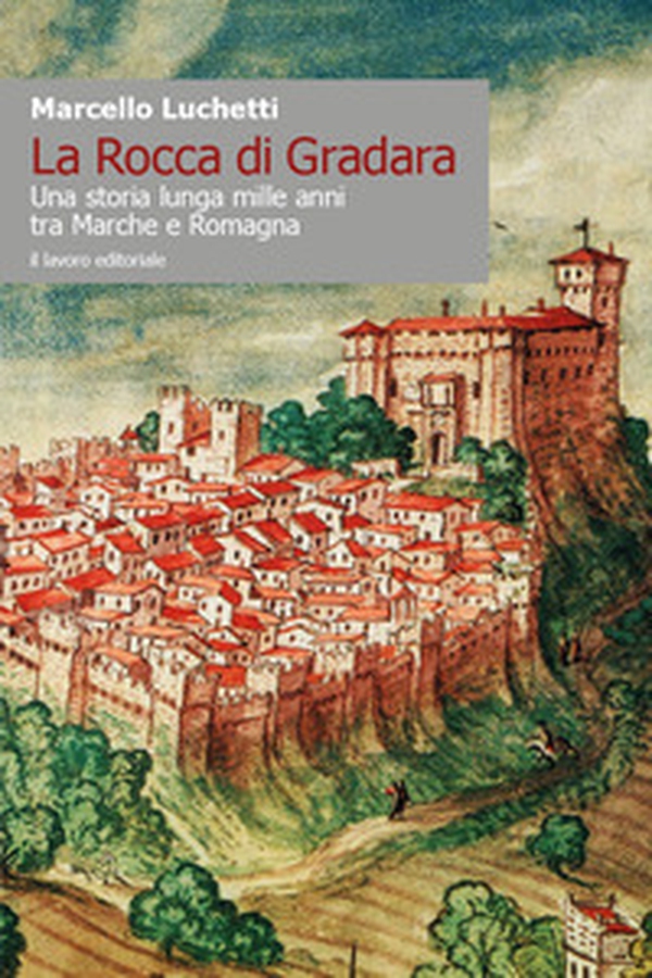 La Rocca di Gradara. Una storia lunga mille anni tra Marche e Romagna - Librerie.coop La Rocca di Gradara. Una storia lunga mille anni tra Marche e Romagna - Librerie.coop