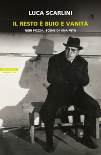 Il resto è buio e vanità. Neri Pozza: scene di una vita - Librerie.coop