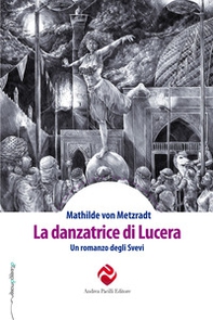 La danzatrice di Lucera. Un romanzo degli Svevi - Librerie.coop