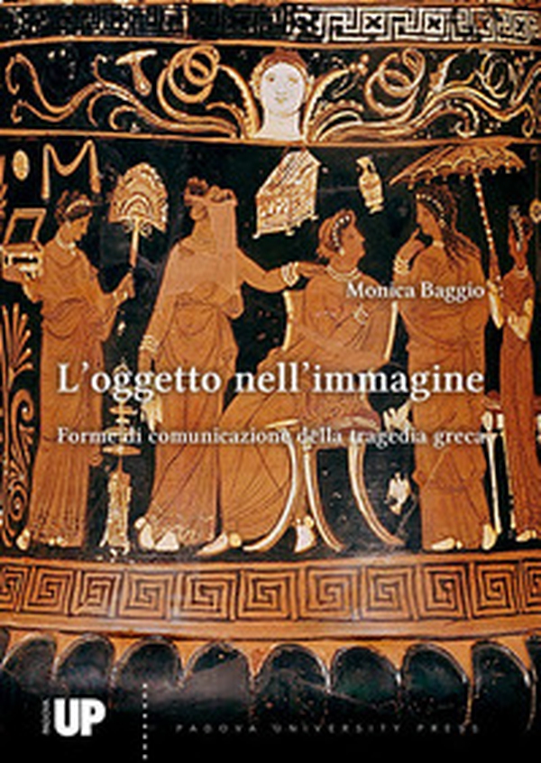 L'oggetto nell'immagine. Forme di comunicazione della tragedia greca - Librerie.coop L'oggetto nell'immagine. Forme di comunicazione della tragedia greca - Librerie.coop