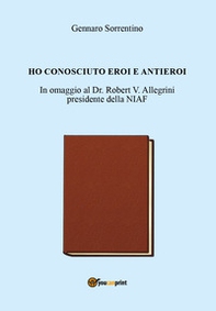 Ho conosciuto eroi e antieroi - Librerie.coop