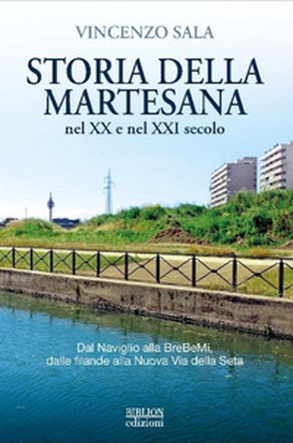 Storia della Martesana nel XX e nel XXI secolo. Dal Naviglio alla BreBeMi, dalle filande alla Nuova Via della Seta - Librerie.coop Storia della Martesana nel XX e nel XXI secolo. Dal Naviglio alla BreBeMi, dalle filande alla Nuova Via della Seta - Librerie.coop