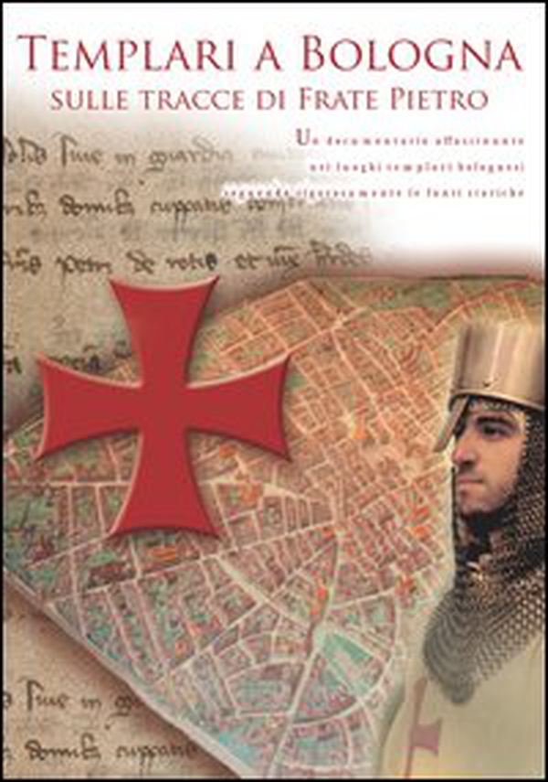 Templari a Bologna sulle tracce di frate Pietro. DVD - Librerie.coop Templari a Bologna sulle tracce di frate Pietro. DVD - Librerie.coop