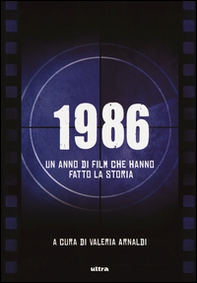 1986. Un anno di film che hanno fatto la storia - Librerie.coop 1986. Un anno di film che hanno fatto la storia - Librerie.coop