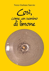 Così, come un semino di limone - Librerie.coop
