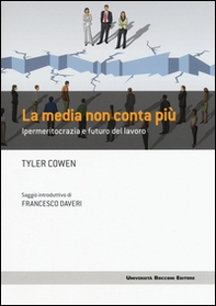 La media non conta più. Ipermeritocrazia e futuro del lavoro - Librerie.coop