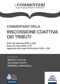 Commentario della riscossione coattiva dei tributi. D.P.R. 29 settembre 1973, n. 602 D.lgs. 24 marzo 2025, n. 33 Aggiornato alla Legge 30 dicembre 2025, n. 199 - Librerie.coop