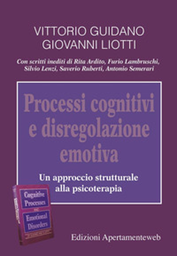 Processi cognitivi e disregolazione emotiva. Un approccio strutturale alla psicoterapia - Librerie.coop Processi cognitivi e disregolazione emotiva. Un approccio strutturale alla psicoterapia - Librerie.coop
