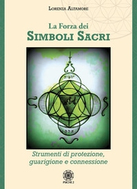 La forza dei simboli sacri. Strumenti di protezione, guarigione e connessione - Librerie.coop