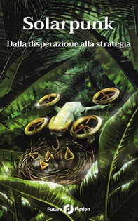 Solarpunk. Dalla disperazione alla strategia - Librerie.coop