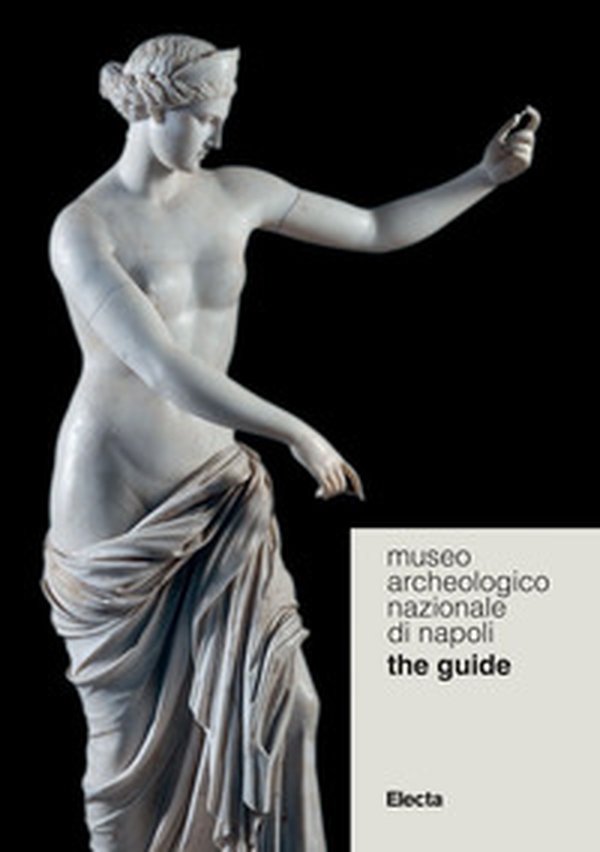 Museo Archeologico Nazionale di Napoli. The guide - Librerie.coop Museo Archeologico Nazionale di Napoli. The guide - Librerie.coop