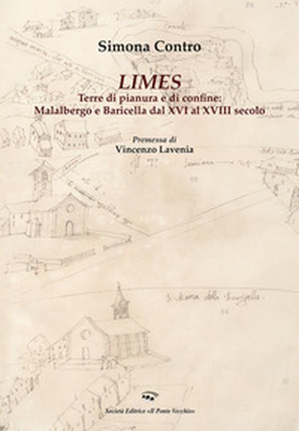 Limes. Terre di pianura e di confine: Malalbergo e Baricella dal XVI al XVIII secolo - Librerie.coop Limes. Terre di pianura e di confine: Malalbergo e Baricella dal XVI al XVIII secolo - Librerie.coop
