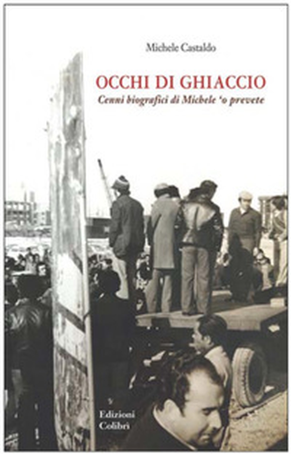 Occhi di ghiaccio. Cenni biografici di Michele 'O Prevete - Librerie.coop Occhi di ghiaccio. Cenni biografici di Michele 'O Prevete - Librerie.coop